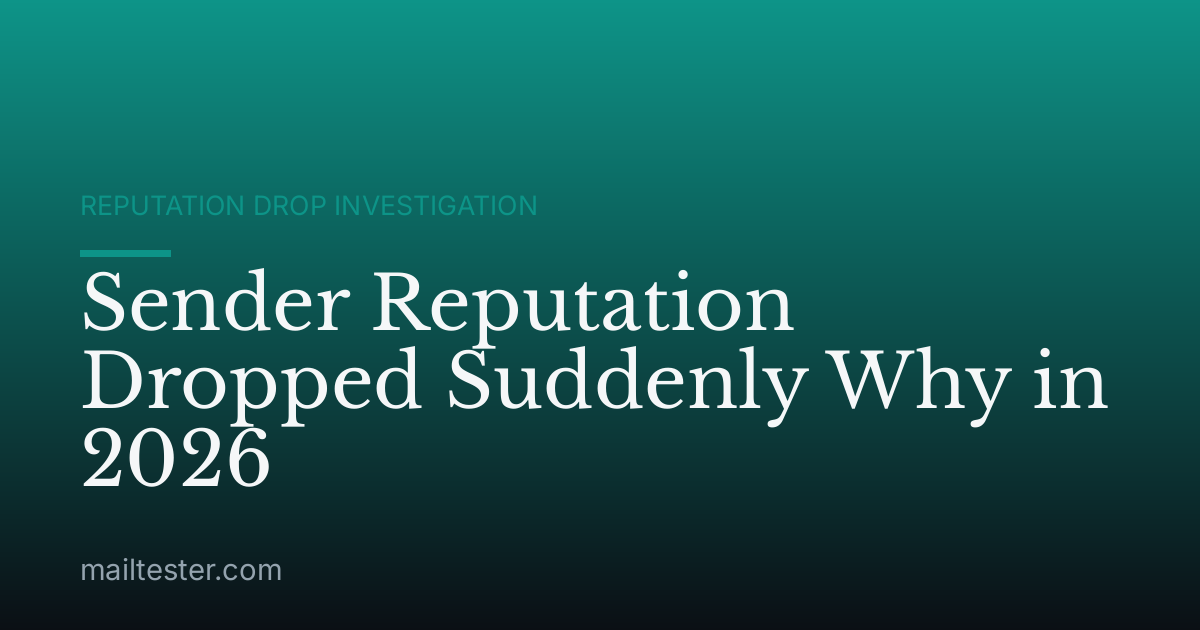 Sender Reputation Dropped Suddenly Why in 2026