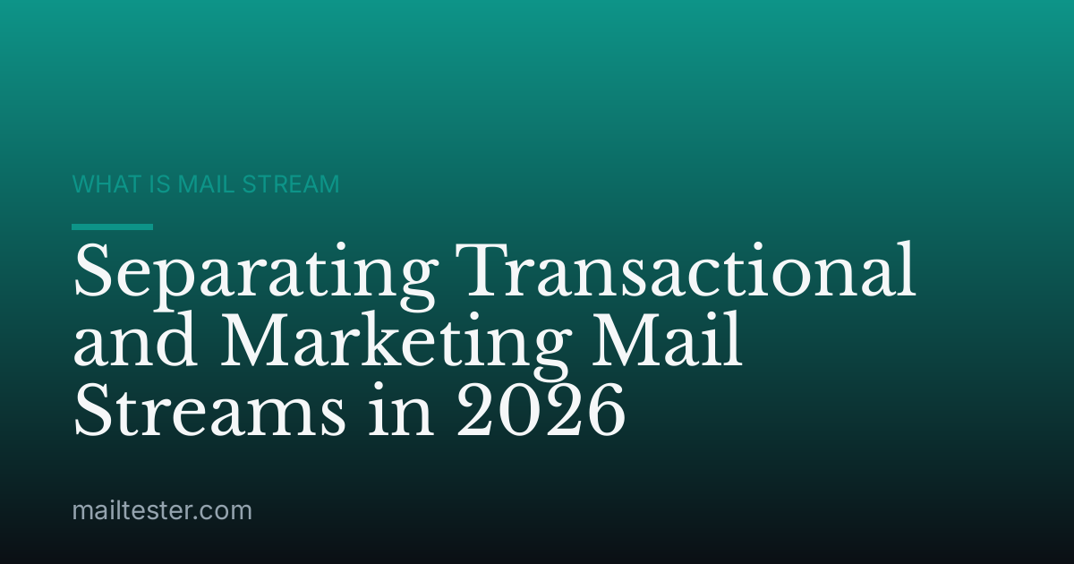 Separating Transactional and Marketing Mail Streams in 2026