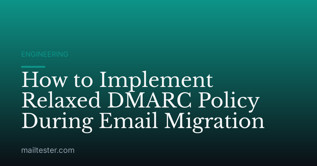 How to Implement Relaxed DMARC Policy During Email Migration