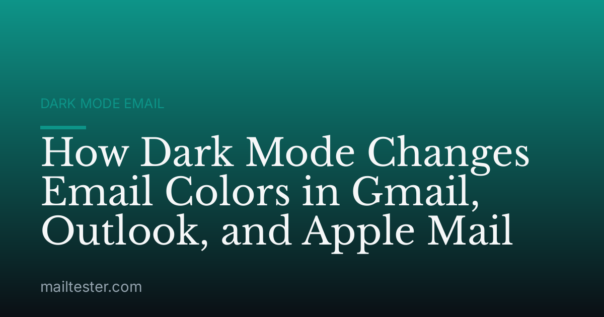 How Dark Mode Changes Email Colors in Gmail, Outlook, and Apple Mail