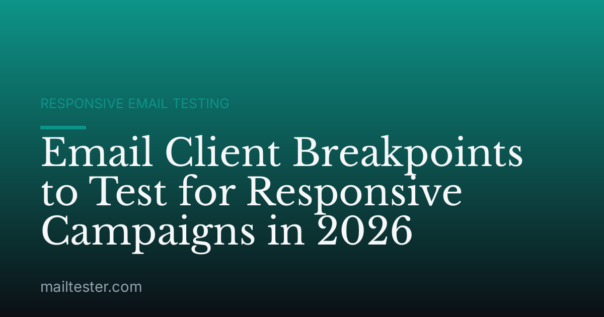 Email Client Breakpoints to Test for Responsive Campaigns in 2026