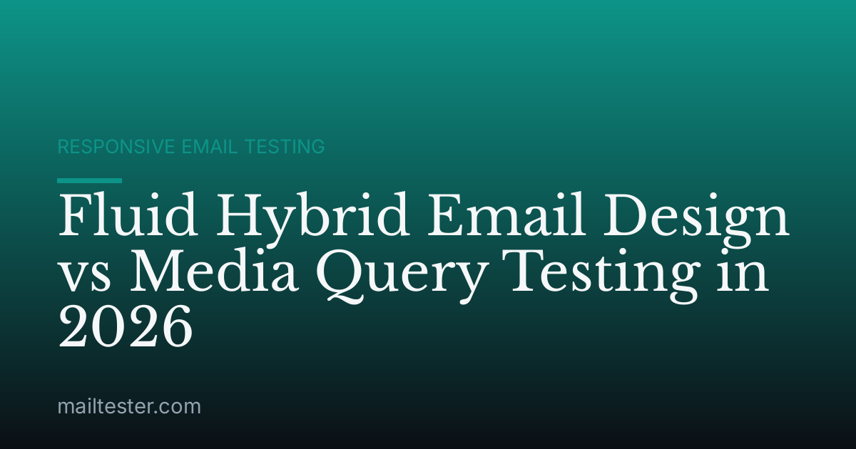 Fluid Hybrid Email Design vs Media Query Testing in 2026