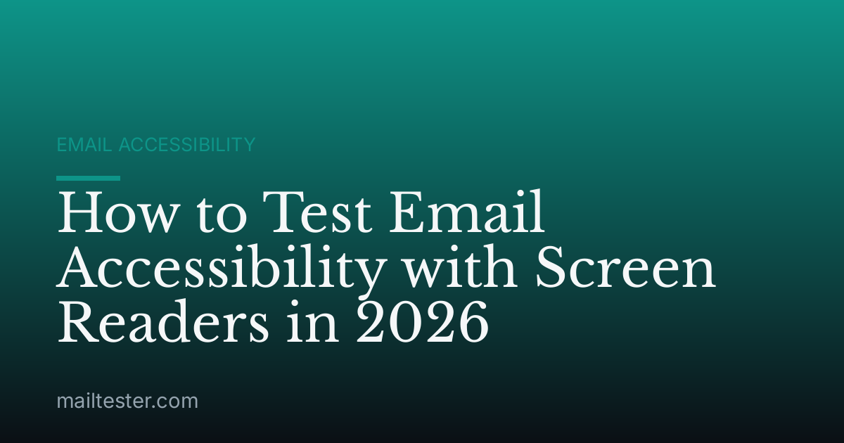 How to Test Email Accessibility with Screen Readers in 2026