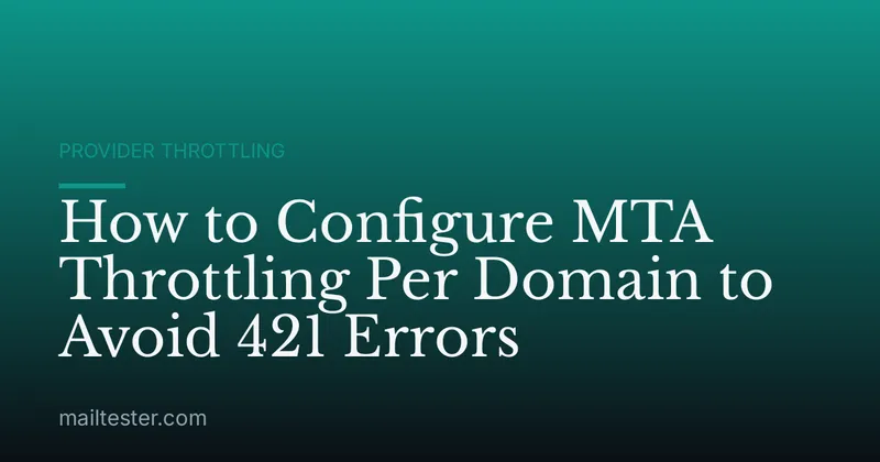 How to Configure MTA Throttling Per Domain to Avoid 421 Errors
