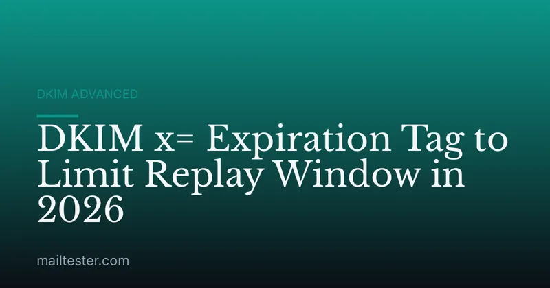 DKIM x= Expiration Tag to Limit Replay Window in 2026