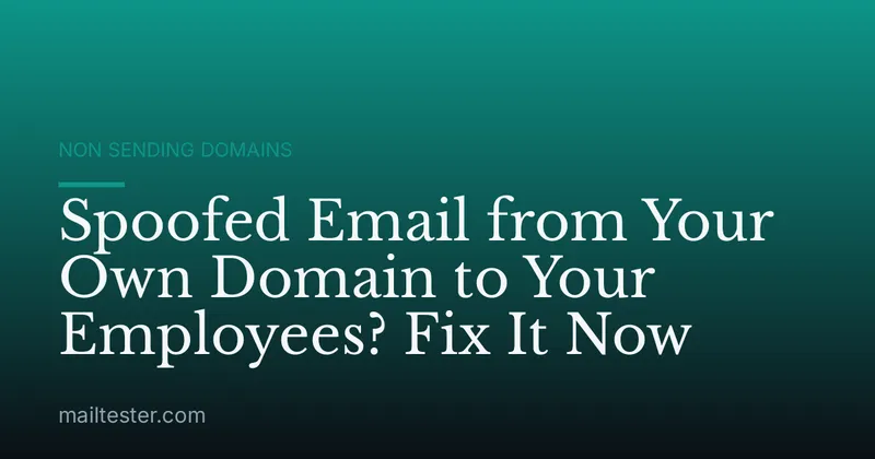 Spoofed Email from Your Own Domain to Your Employees? Fix It Now