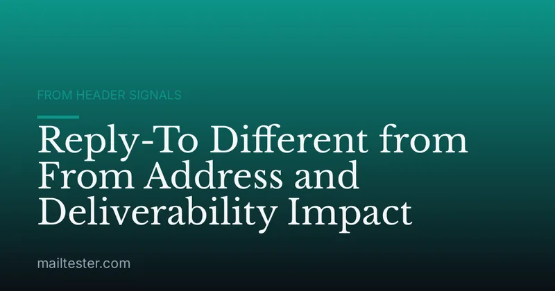 Reply-To Different from From Address and Deliverability Impact