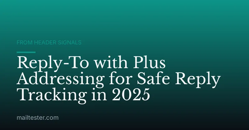 Reply-To with Plus Addressing for Safe Reply Tracking in 2025