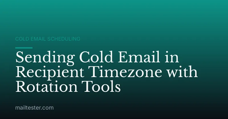 Sending Cold Email in Recipient Timezone with Rotation Tools