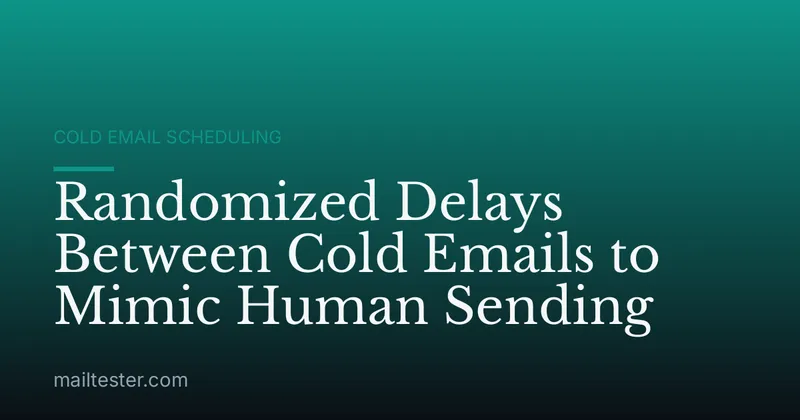 Randomized Delays Between Cold Emails to Mimic Human Sending
