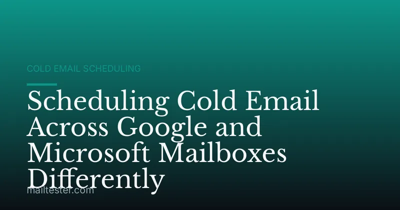 Scheduling Cold Email Across Google and Microsoft Mailboxes Differently
