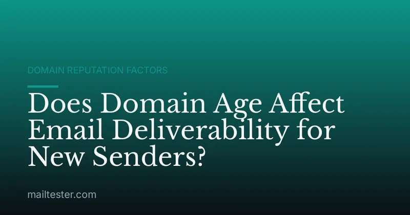 Does Domain Age Affect Email Deliverability for New Senders?
