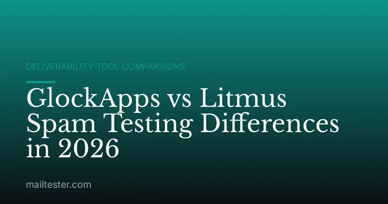 GlockApps vs Litmus Spam Testing Differences in 2026