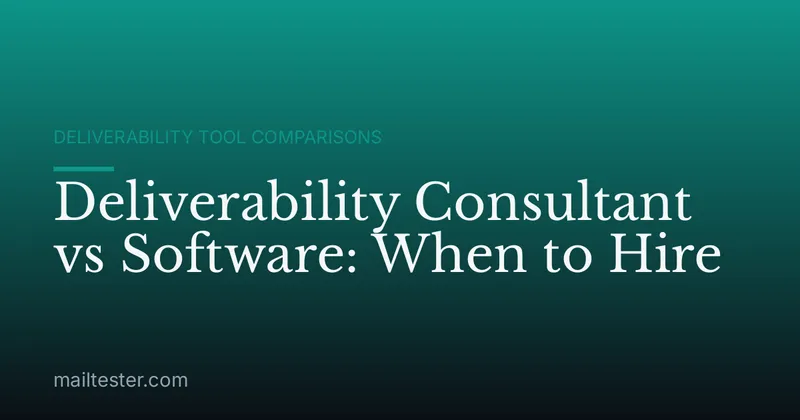 Deliverability Consultant vs Software: When to Hire