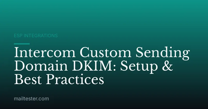 Intercom Custom Sending Domain DKIM: Setup & Best Practices