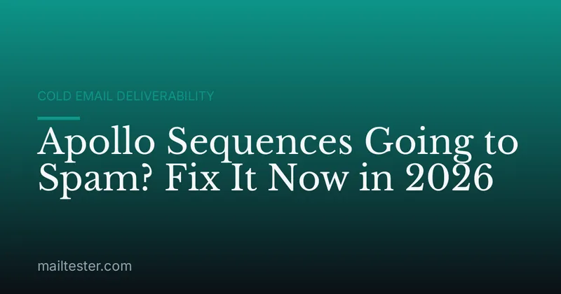 Apollo Sequences Going to Spam? Fix It Now in 2026