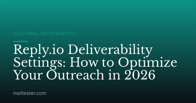 Reply.io Deliverability Settings: How to Optimize Your Outreach in 2026