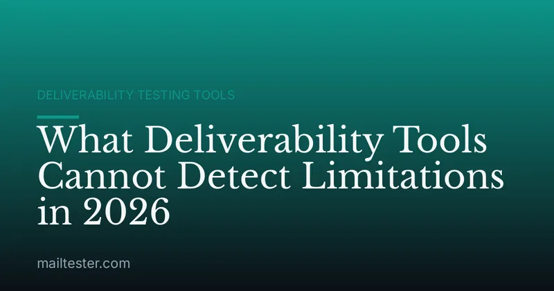 What Deliverability Tools Cannot Detect Limitations in 2026