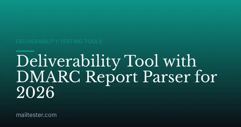 Deliverability Tool with DMARC Report Parser for 2026