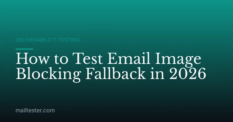 How to Test Email Image Blocking Fallback in 2026