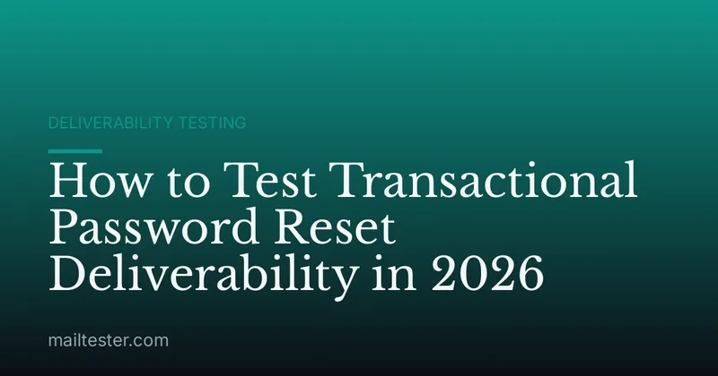 How to Test Transactional Password Reset Deliverability in 2026