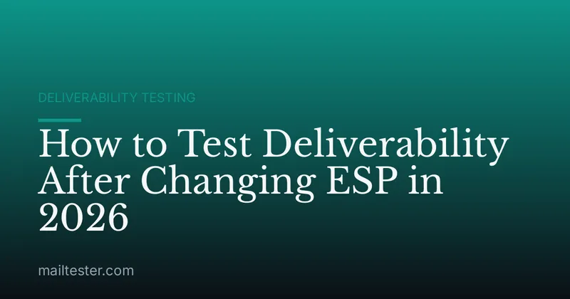 How to Test Deliverability After Changing ESP in 2026