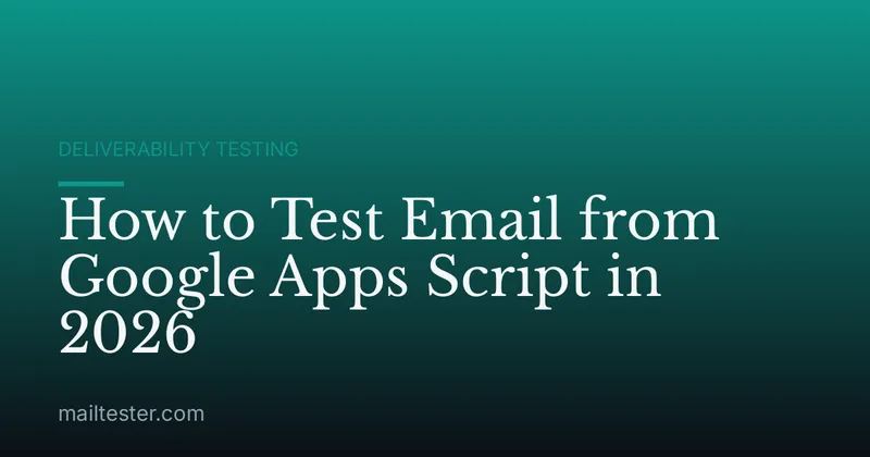 How to Test Email from Google Apps Script in 2026
