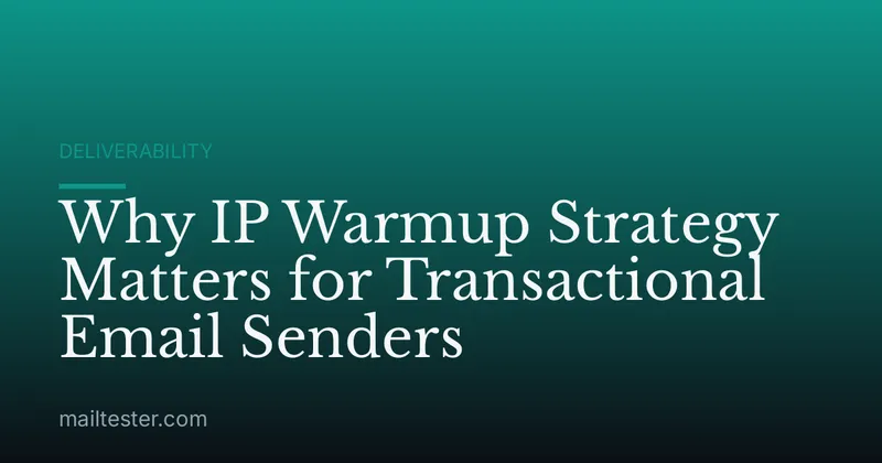 Why IP Warmup Strategy Matters for Transactional Email Senders