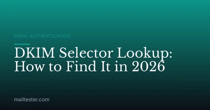 DKIM Selector Lookup: How to Find It in 2026