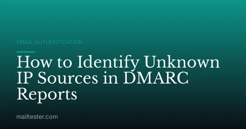 How to Identify Unknown IP Sources in DMARC Reports