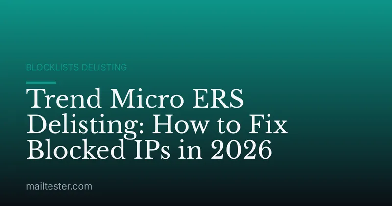Trend Micro ERS Delisting: How to Fix Blocked IPs in 2026