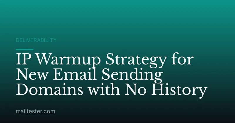 IP Warmup Strategy for New Email Sending Domains with No History