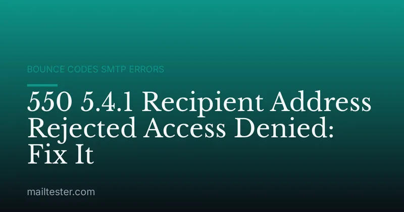 550 5.4.1 Recipient Address Rejected Access Denied: Fix It