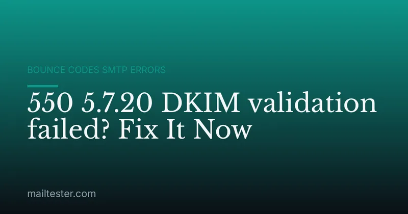 550 5.7.20 DKIM validation failed? Fix It Now