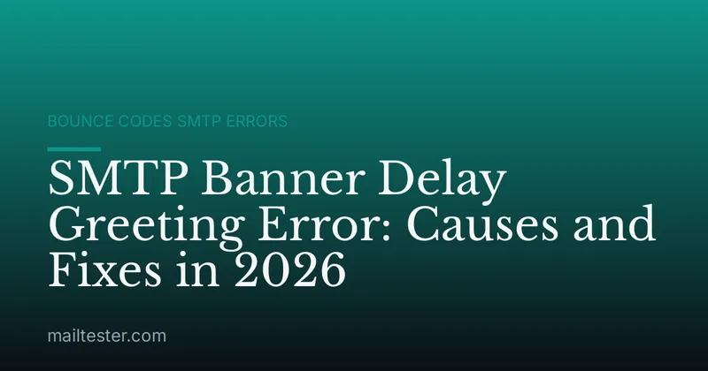 SMTP Banner Delay Greeting Error: Causes and Fixes in 2026