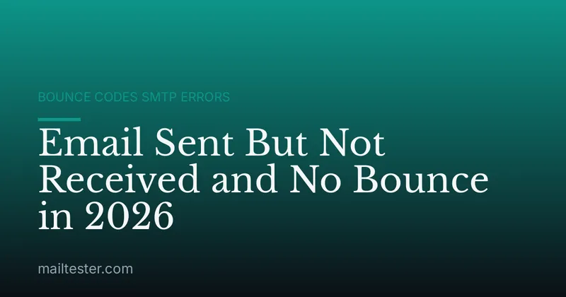 Email Sent But Not Received and No Bounce in 2026