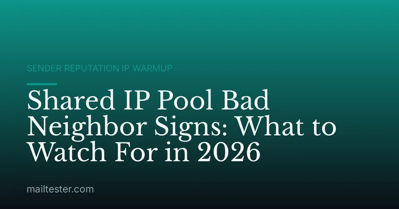 Shared IP Pool Bad Neighbor Signs: What to Watch For in 2026