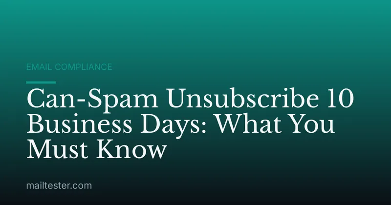 Can-Spam Unsubscribe 10 Business Days: What You Must Know