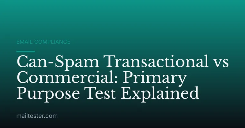 Can-Spam Transactional vs Commercial: Primary Purpose Test Explained