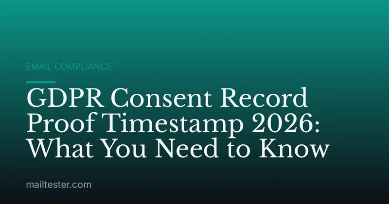 GDPR Consent Record Proof Timestamp 2026: What You Need to Know