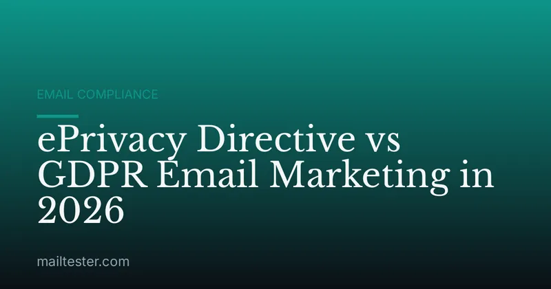 ePrivacy Directive vs GDPR Email Marketing in 2026