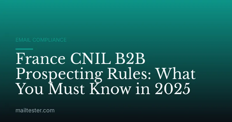 France CNIL B2B Prospecting Rules: What You Must Know in 2025