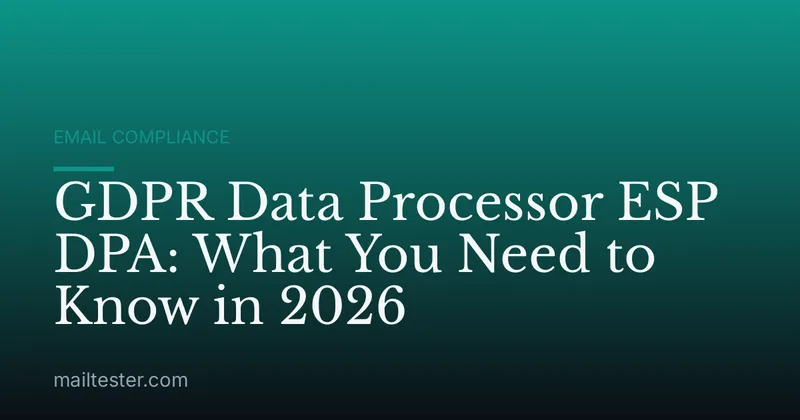 GDPR Data Processor ESP DPA: What You Need to Know in 2026