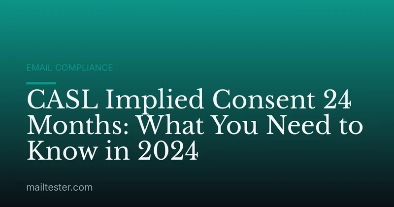 CASL Implied Consent 24 Months: What You Need to Know in 2024
