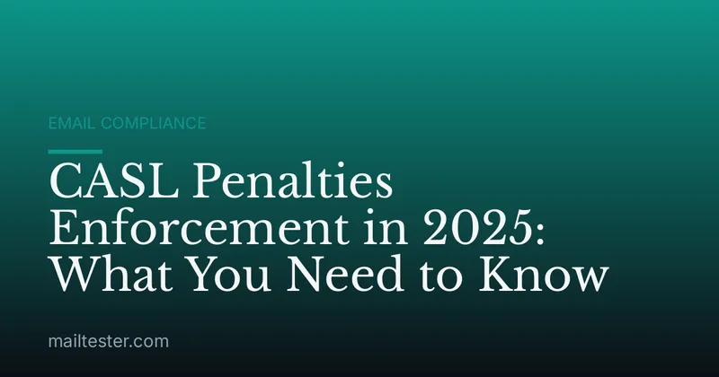 CASL Penalties Enforcement in 2025: What You Need to Know
