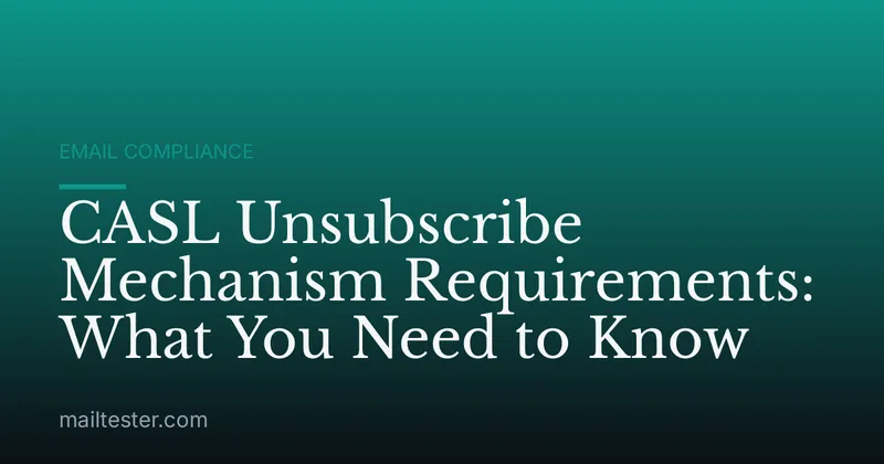 CASL Unsubscribe Mechanism Requirements: What You Need to Know