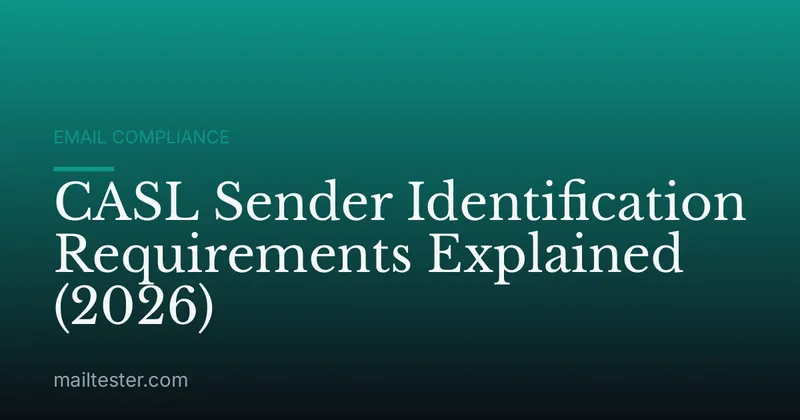 CASL Sender Identification Requirements Explained (2026)