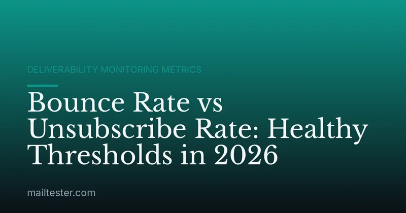 Bounce Rate vs Unsubscribe Rate: Healthy Thresholds in 2026