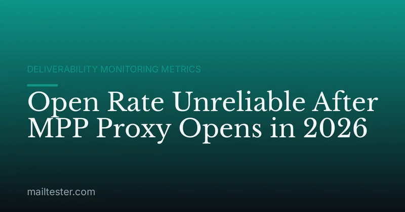 Open Rate Unreliable After MPP Proxy Opens in 2026