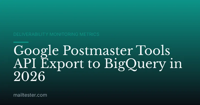 Google Postmaster Tools API Export to BigQuery in 2026
